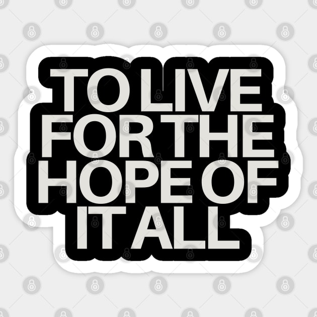 To Live For The Hope Of It All Sticker by TayaDesign